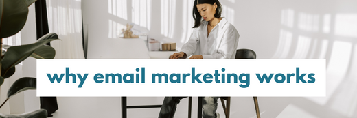Why email marketing works